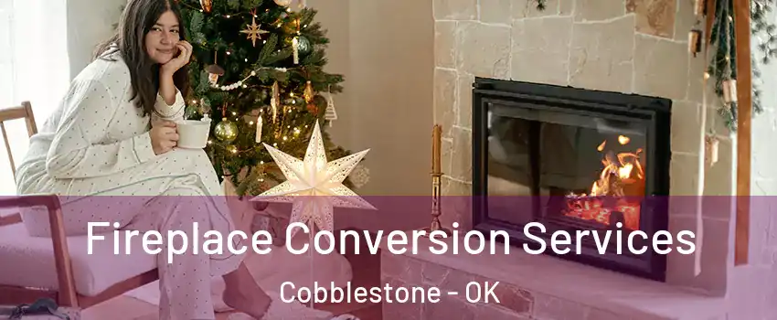 Fireplace Conversion Services Cobblestone - OK
