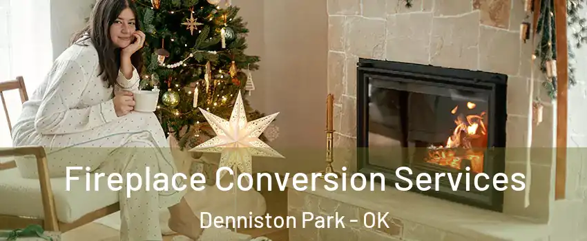 Fireplace Conversion Services Denniston Park - OK