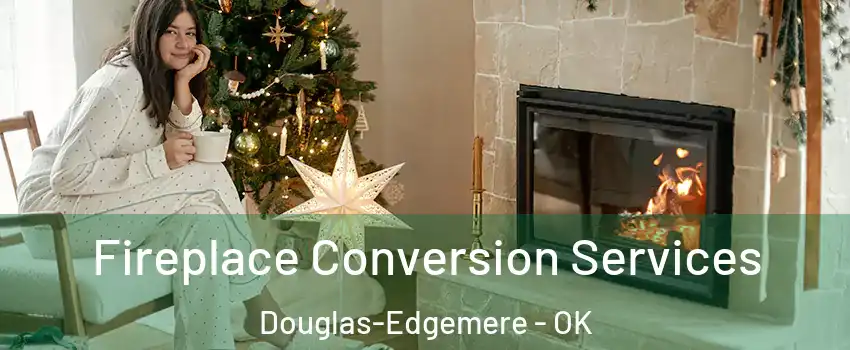 Fireplace Conversion Services Douglas-Edgemere - OK