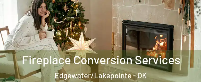 Fireplace Conversion Services Edgewater/Lakepointe - OK