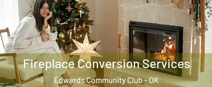 Fireplace Conversion Services Edwards Community Club - OK