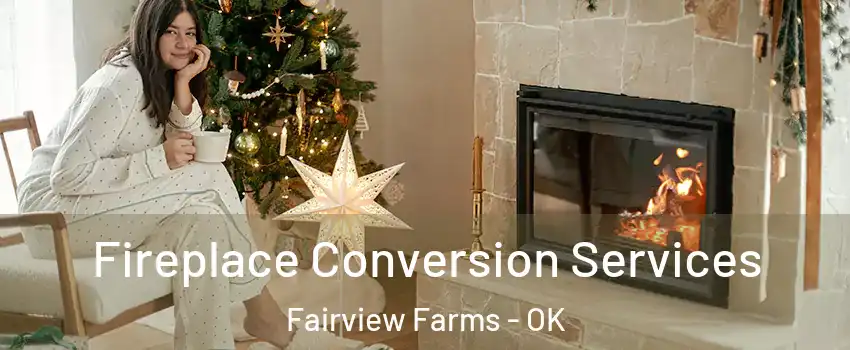 Fireplace Conversion Services Fairview Farms - OK