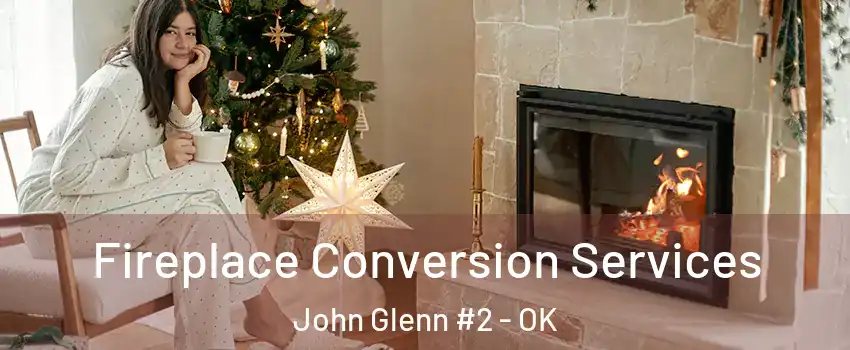 Fireplace Conversion Services John Glenn #2 - OK