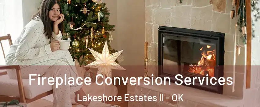 Fireplace Conversion Services Lakeshore Estates II - OK