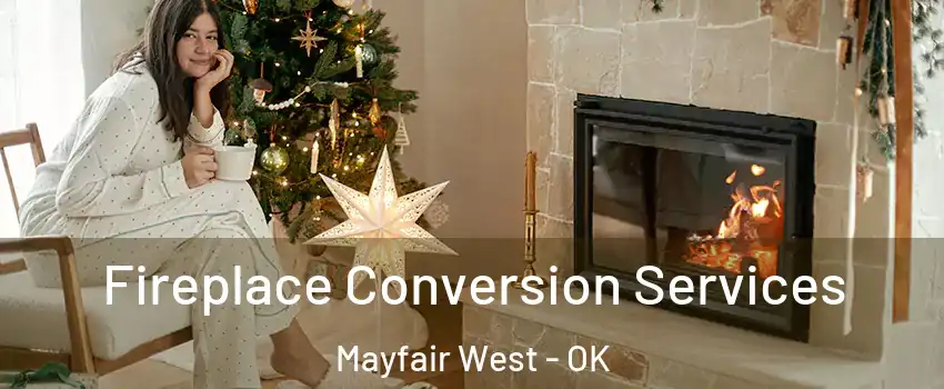 Fireplace Conversion Services Mayfair West - OK