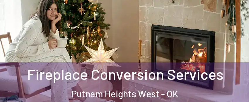 Fireplace Conversion Services Putnam Heights West - OK