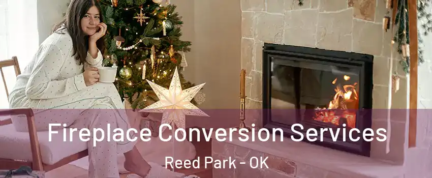 Fireplace Conversion Services Reed Park - OK