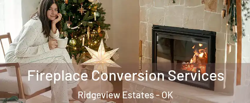 Fireplace Conversion Services Ridgeview Estates - OK
