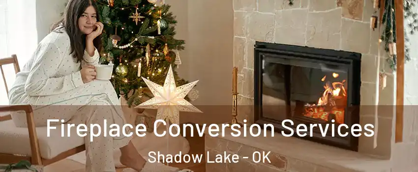 Fireplace Conversion Services Shadow Lake - OK