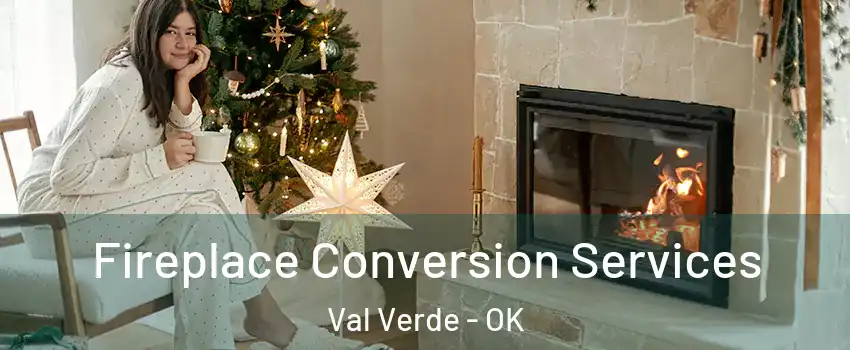 Fireplace Conversion Services Val Verde - OK