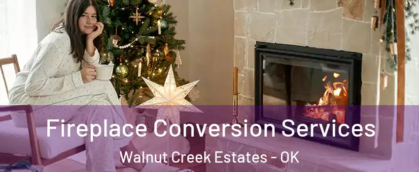 Fireplace Conversion Services Walnut Creek Estates - OK