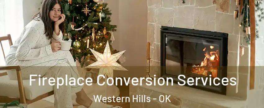 Fireplace Conversion Services Western Hills - OK