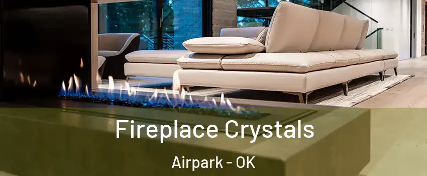 Fireplace Crystals Airpark - OK