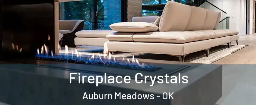 Fireplace Crystals Auburn Meadows - OK