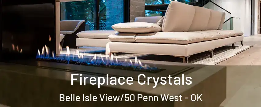 Fireplace Crystals Belle Isle View/50 Penn West - OK