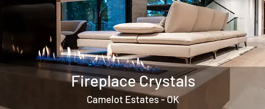 Fireplace Crystals Camelot Estates - OK