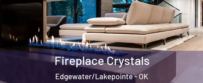 Fireplace Crystals Edgewater/Lakepointe - OK