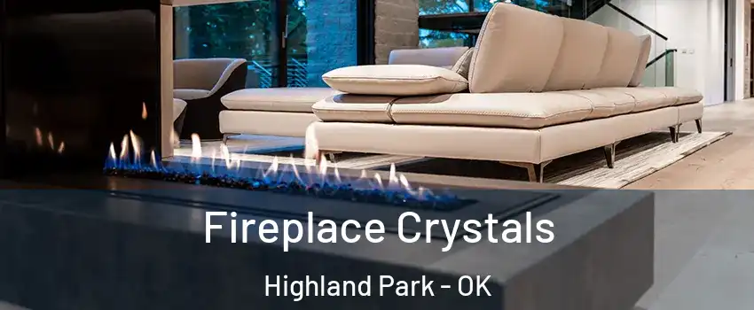Fireplace Crystals Highland Park - OK
