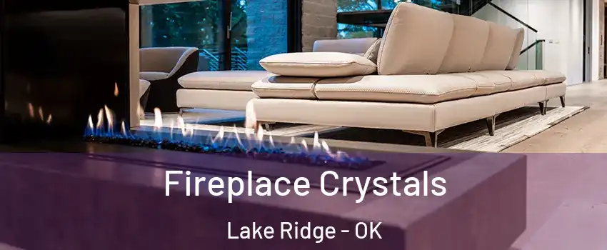 Fireplace Crystals Lake Ridge - OK