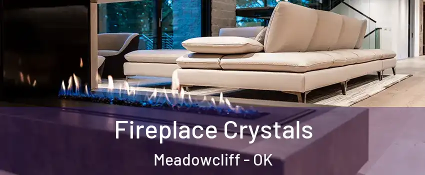 Fireplace Crystals Meadowcliff - OK
