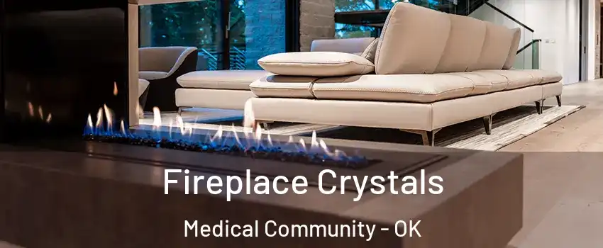 Fireplace Crystals Medical Community - OK