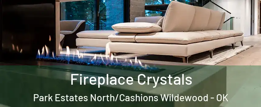 Fireplace Crystals Park Estates North/Cashions Wildewood - OK