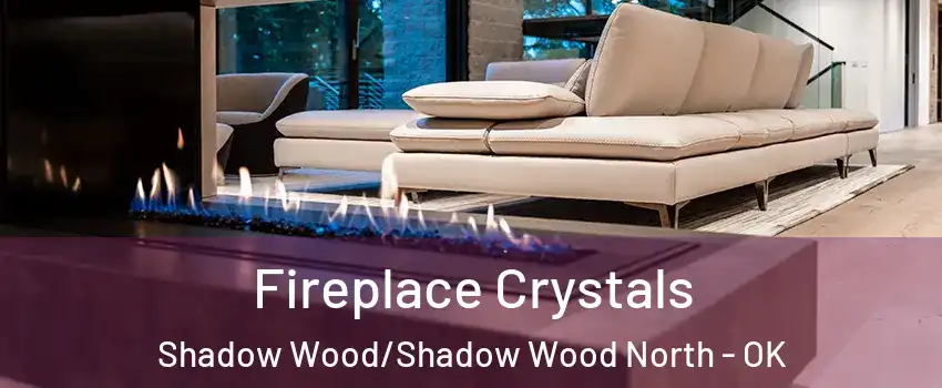 Fireplace Crystals Shadow Wood/Shadow Wood North - OK