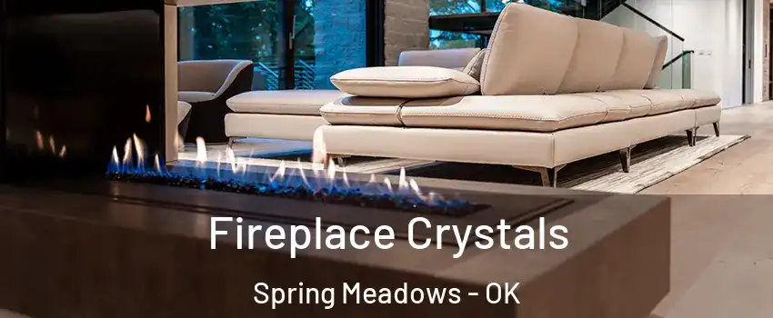 Fireplace Crystals Spring Meadows - OK