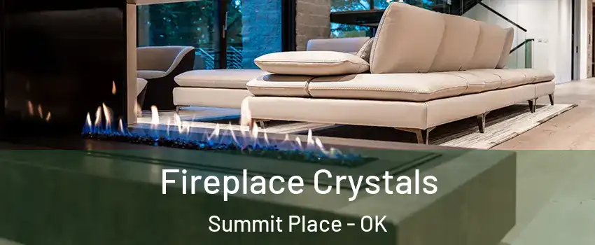 Fireplace Crystals Summit Place - OK