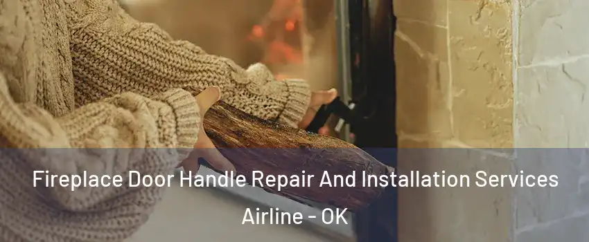 Fireplace Door Handle Repair And Installation Services Airline - OK