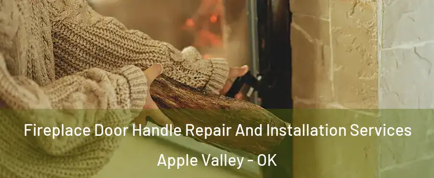 Fireplace Door Handle Repair And Installation Services Apple Valley - OK