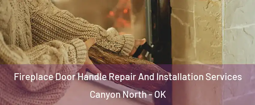 Fireplace Door Handle Repair And Installation Services Canyon North - OK