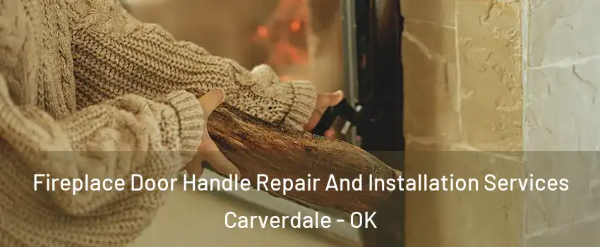 Fireplace Door Handle Repair And Installation Services Carverdale - OK