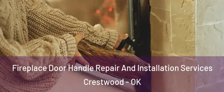 Fireplace Door Handle Repair And Installation Services Crestwood - OK