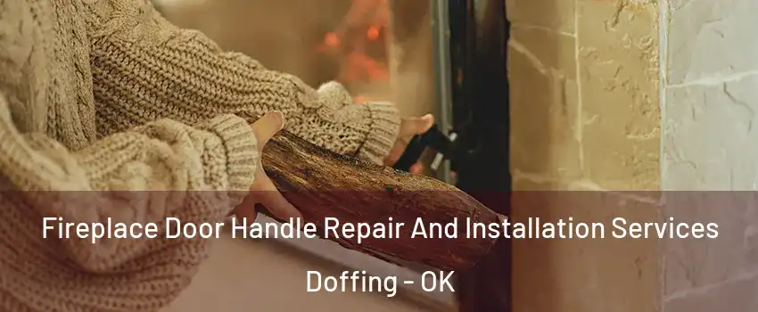 Fireplace Door Handle Repair And Installation Services Doffing - OK