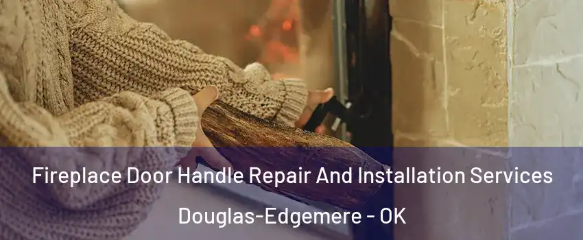 Fireplace Door Handle Repair And Installation Services Douglas-Edgemere - OK