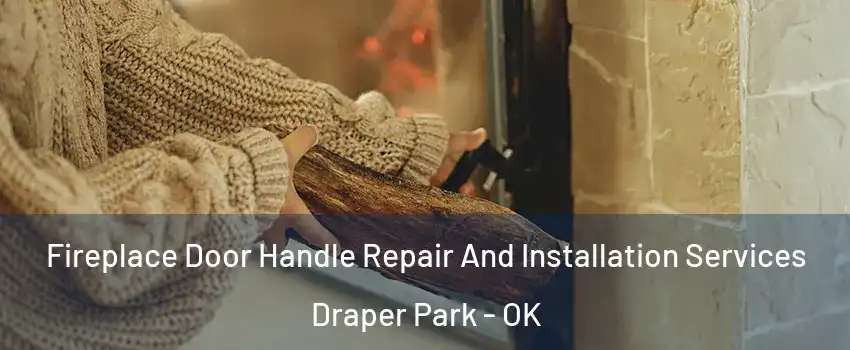 Fireplace Door Handle Repair And Installation Services Draper Park - OK
