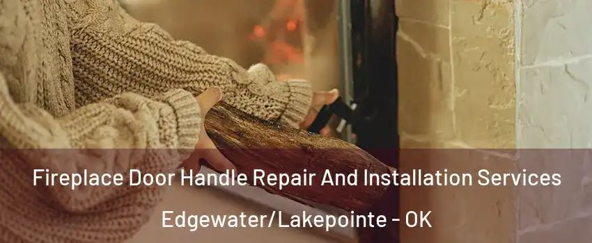Fireplace Door Handle Repair And Installation Services Edgewater/Lakepointe - OK