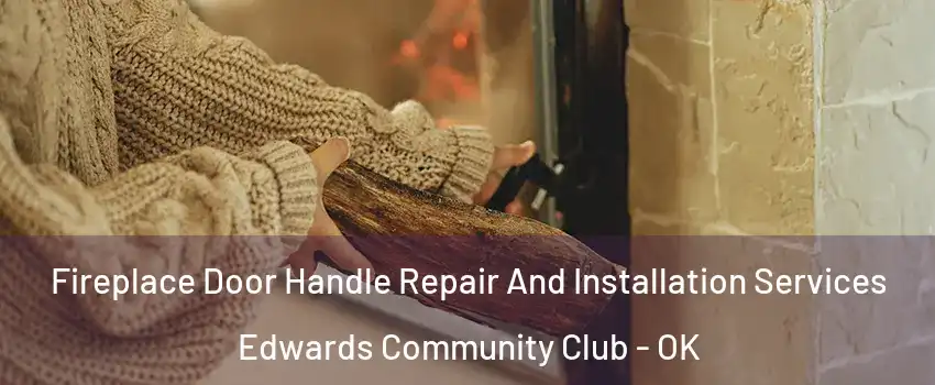 Fireplace Door Handle Repair And Installation Services Edwards Community Club - OK
