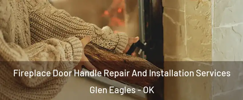 Fireplace Door Handle Repair And Installation Services Glen Eagles - OK