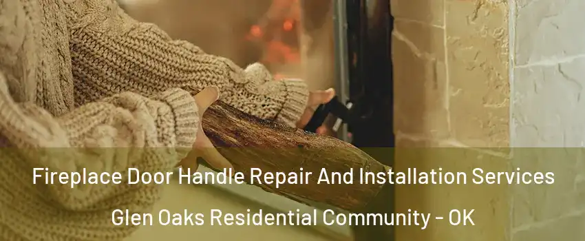 Fireplace Door Handle Repair And Installation Services Glen Oaks Residential Community - OK