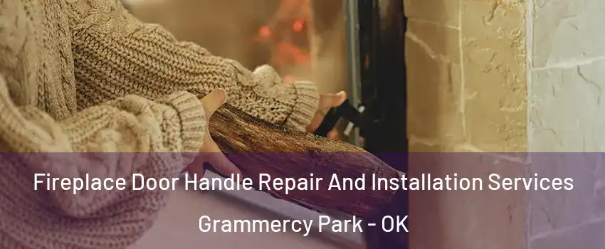 Fireplace Door Handle Repair And Installation Services Grammercy Park - OK