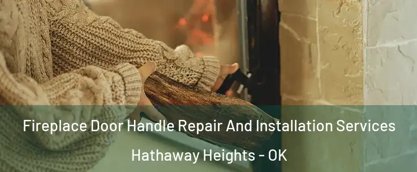 Fireplace Door Handle Repair And Installation Services Hathaway Heights - OK