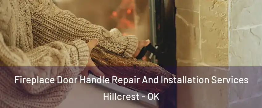 Fireplace Door Handle Repair And Installation Services Hillcrest - OK