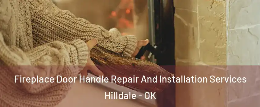 Fireplace Door Handle Repair And Installation Services Hilldale - OK