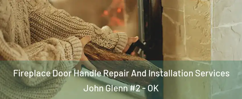 Fireplace Door Handle Repair And Installation Services John Glenn #2 - OK