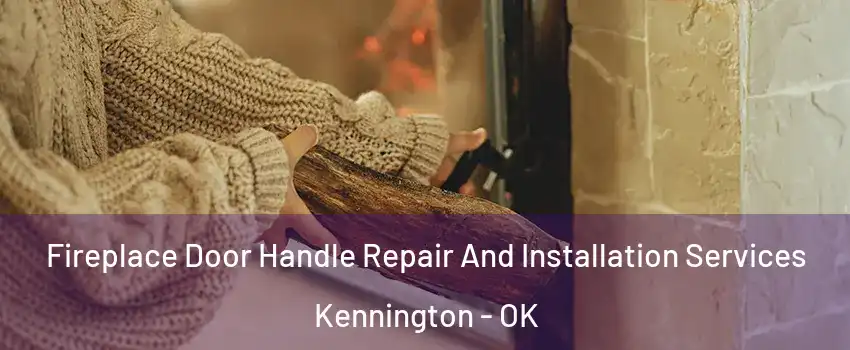 Fireplace Door Handle Repair And Installation Services Kennington - OK