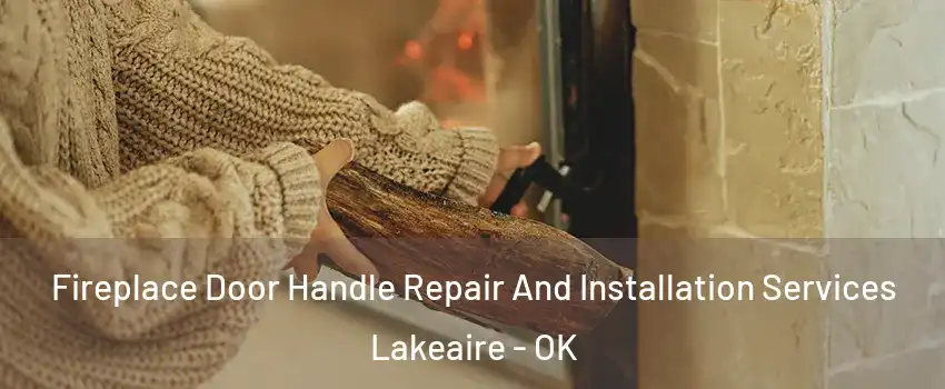 Fireplace Door Handle Repair And Installation Services Lakeaire - OK