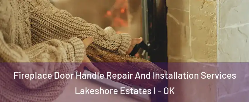 Fireplace Door Handle Repair And Installation Services Lakeshore Estates I - OK