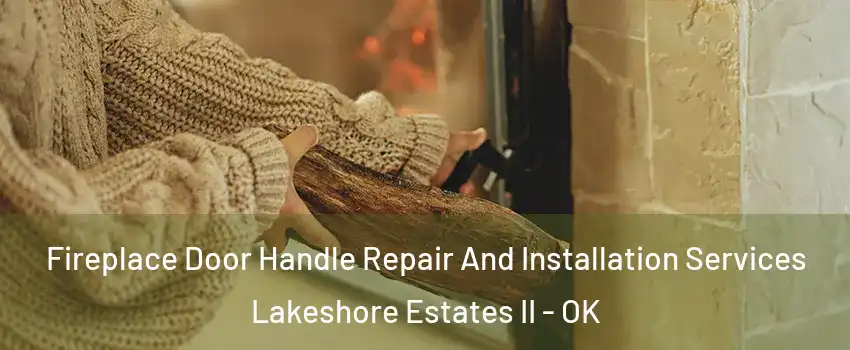 Fireplace Door Handle Repair And Installation Services Lakeshore Estates II - OK